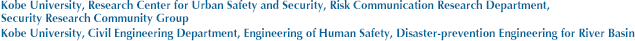 Kobe University, Research Center for Urban Safety and Security, Risk Communication Research Department, Security Research Community Group
Kobe University, Civil Engineering Department, Engineering of Human Safety, Disaster-prevention Engineering for River Basin